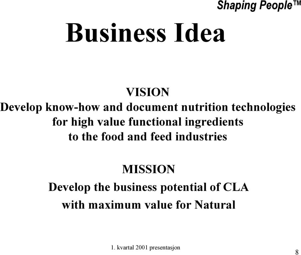 ingredients to the food and feed industries MISSION Develop