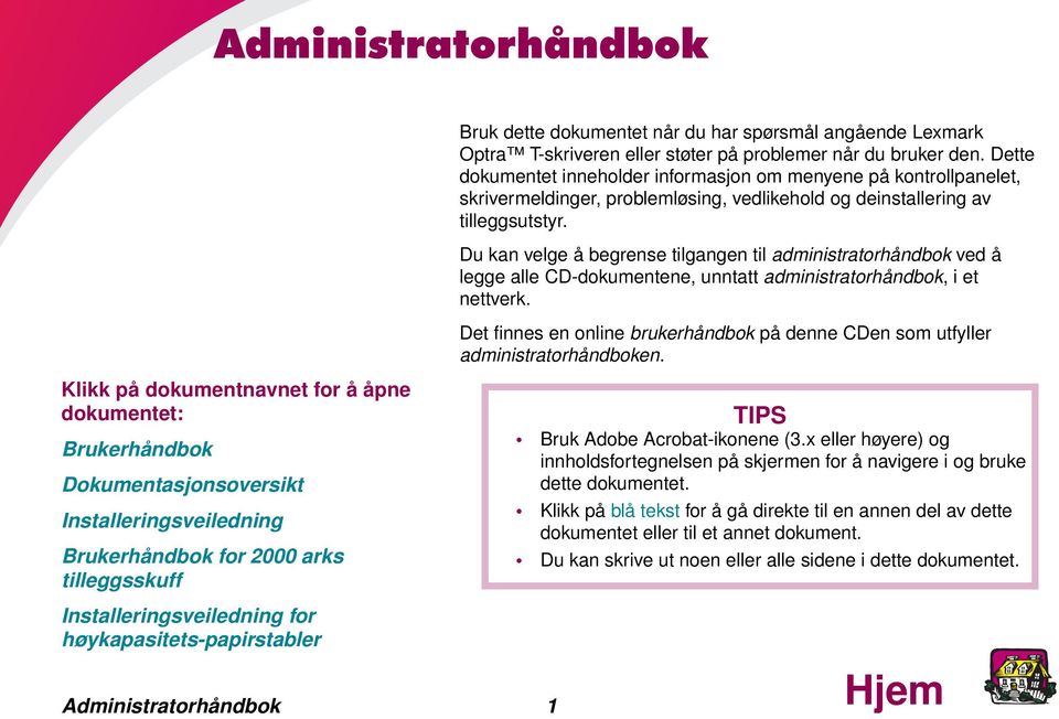 Du kan velge å begrense tilgangen til administratorhåndbok ved å legge alle CD-dokumentene, unntatt administratorhåndbok, i et nettverk.