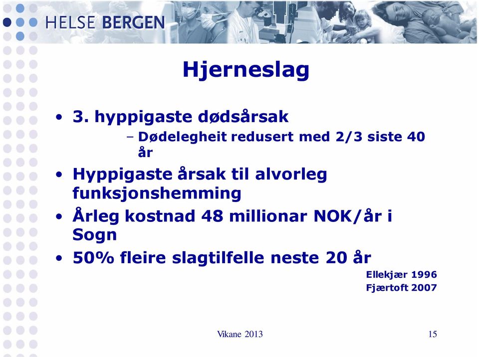 år Hyppigaste årsak til alvorleg funksjonshemming Årleg