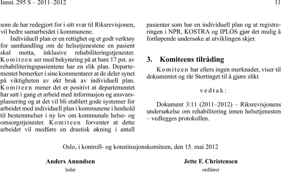 K o m i t e e n ser med bekymring på at bare 17 pst. av rehabiliteringspasientene har en slik plan.