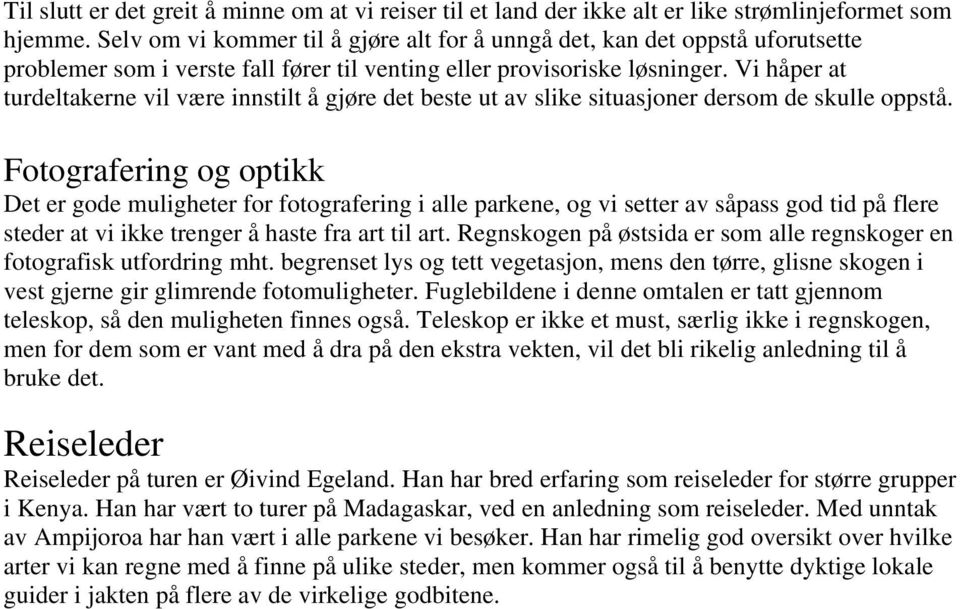 Vi håper at turdeltakerne vil være innstilt å gjøre det beste ut av slike situasjoner dersom de skulle oppstå.