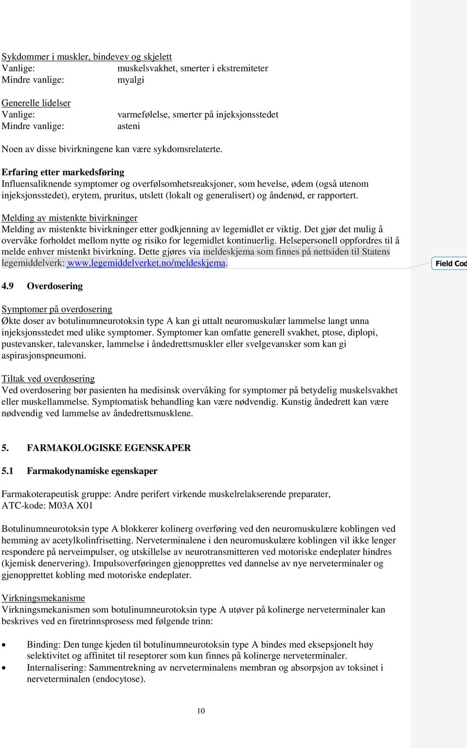 Erfaring etter markedsføring Influensaliknende symptomer og overfølsomhetsreaksjoner, som hevelse, ødem (også utenom injeksjonsstedet), erytem, pruritus, utslett (lokalt og generalisert) og åndenød,