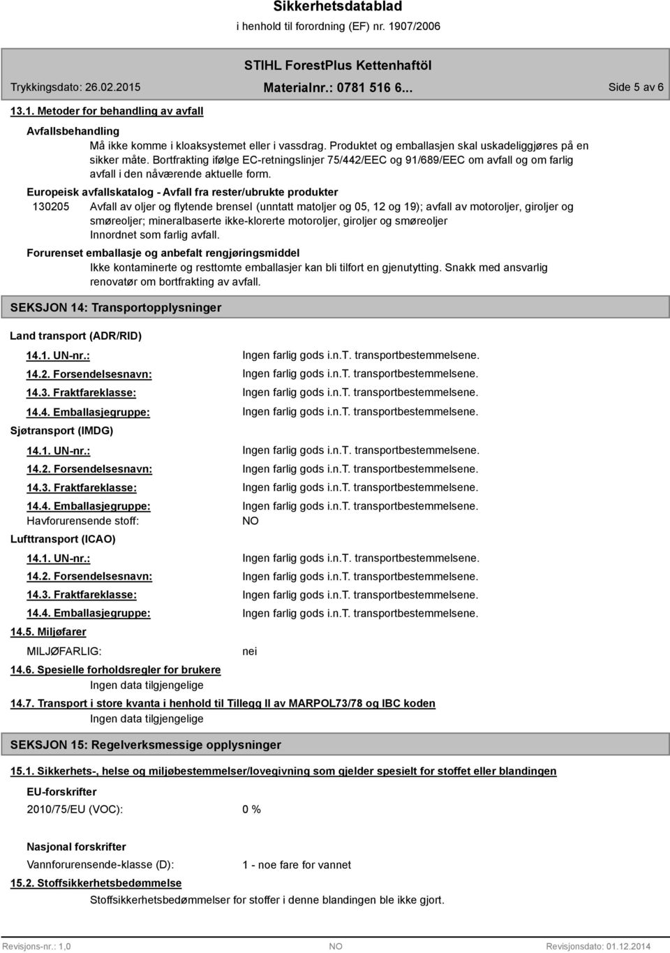 Europeisk avfallskatalog - Avfall fra rester/ubrukte produkter 130205 Avfall av oljer og flytende brensel (unntatt matoljer og 05, 12 og 19); avfall av motoroljer, giroljer og smøreoljer;