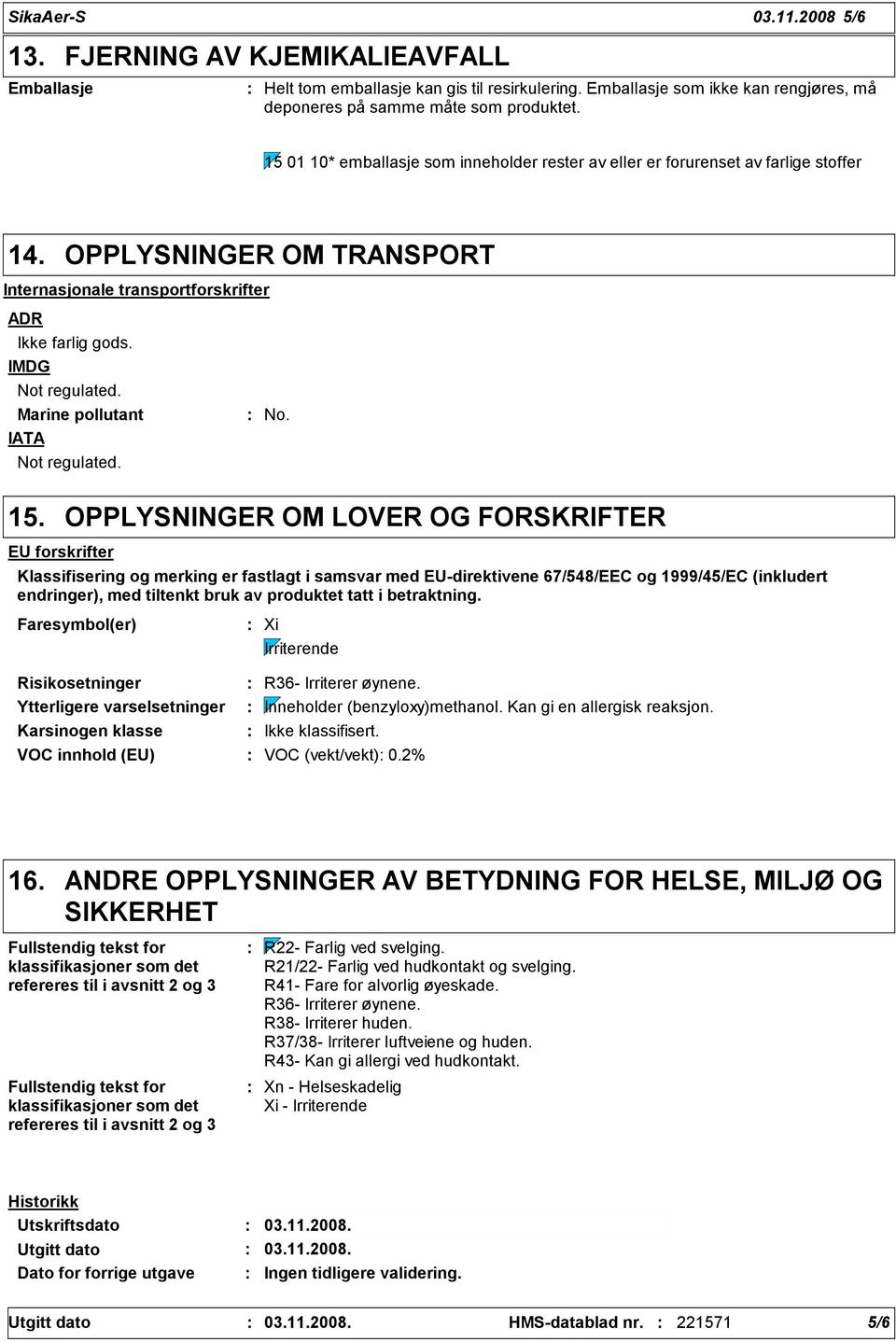 Marine pollutant IATA Not regulated. No. 15.