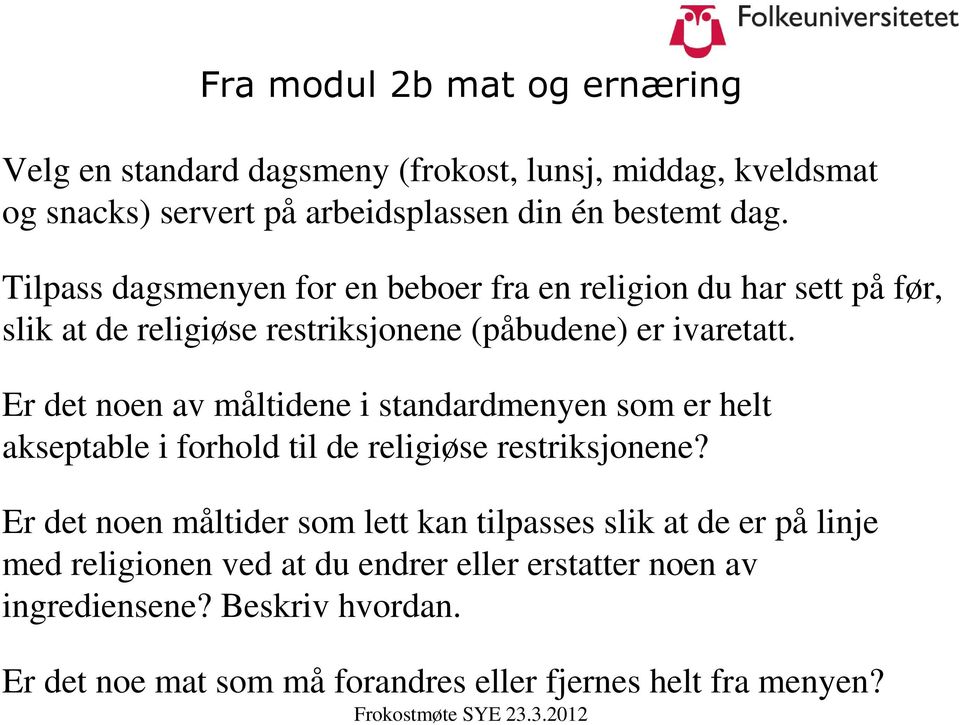 Er det noen av måltidene i standardmenyen som er helt akseptable i forhold til de religiøse restriksjonene?