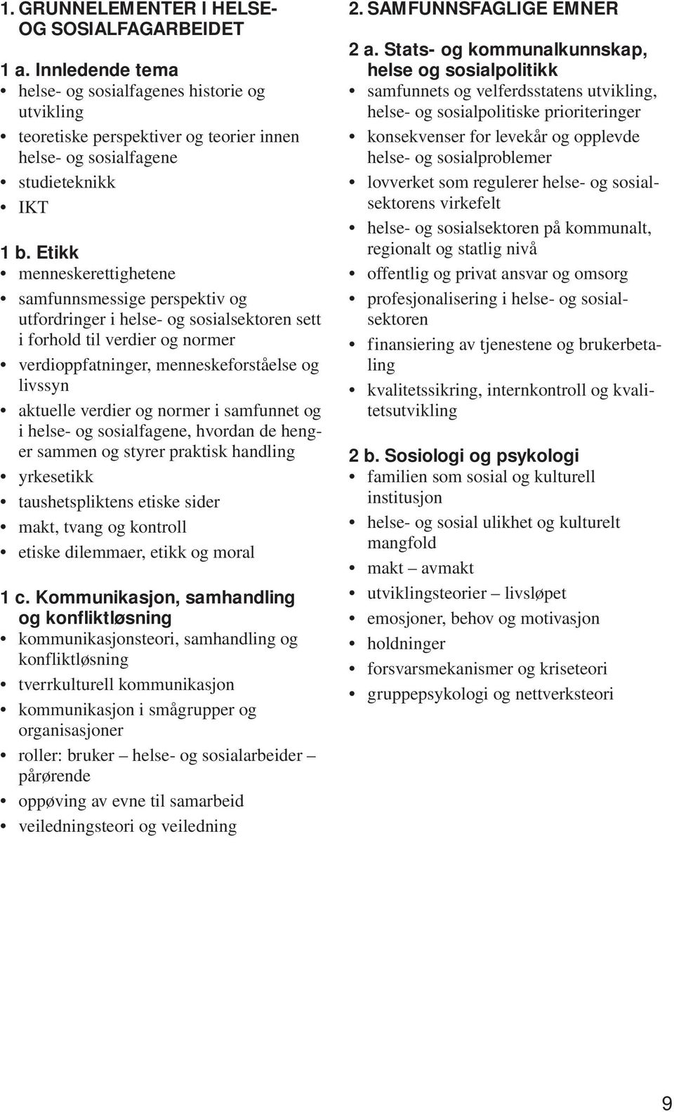 Etikk menneskerettighetene samfunnsmessige perspektiv og utfordringer i helse- og sosialsektoren sett i forhold til verdier og normer verdioppfatninger, menneskeforståelse og livssyn aktuelle verdier