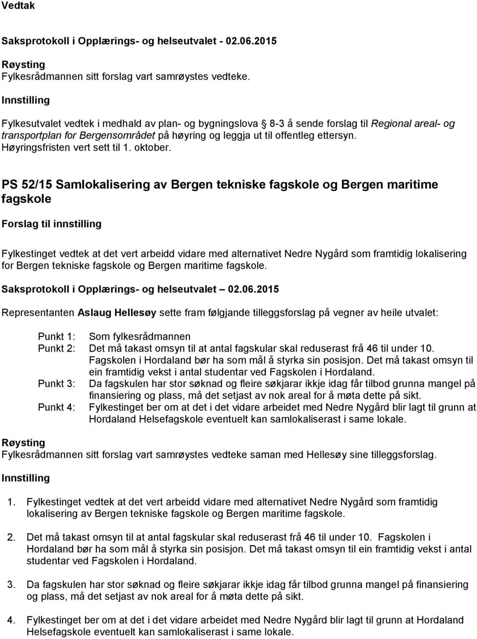 Høyringsfristen vert sett til 1. oktober.