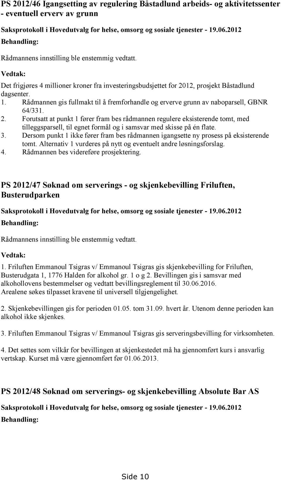 Rådmannen gis fullmakt til å fremforhandle og erverve grunn av naboparsell, GBNR 64/331. 2.