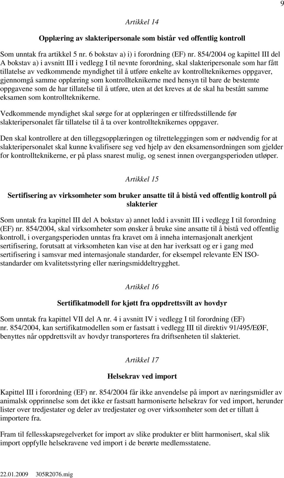 kontrollteknikernes oppgaver, gjennomgå samme opplæring som kontrollteknikerne med hensyn til bare de bestemte oppgavene som de har tillatelse til å utføre, uten at det kreves at de skal ha bestått