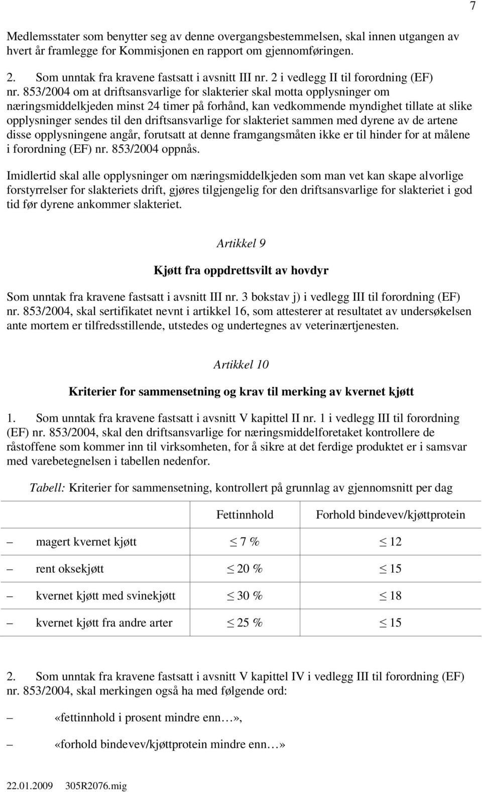 853/2004 om at driftsansvarlige for slakterier skal motta opplysninger om næringsmiddelkjeden minst 24 timer på forhånd, kan vedkommende myndighet tillate at slike opplysninger sendes til den