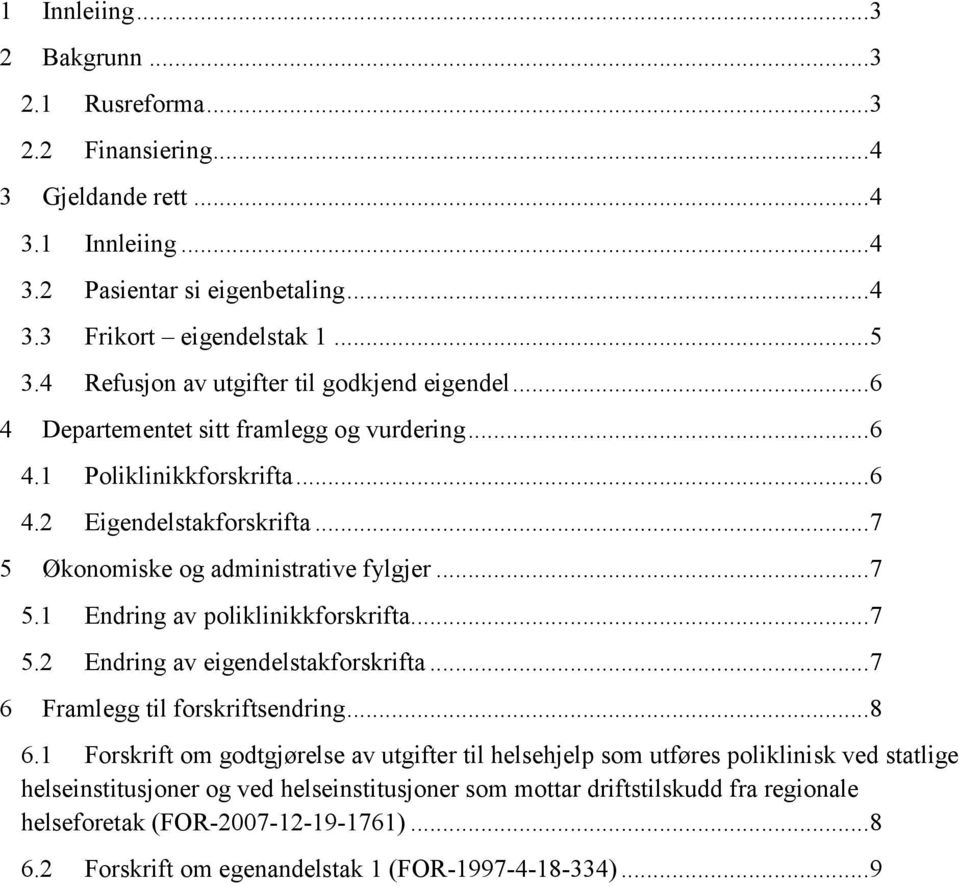 .. 7 5.1 Endring av poliklinikkforskrifta... 7 5.2 Endring av eigendelstakforskrifta... 7 6 Framlegg til forskriftsendring... 8 6.