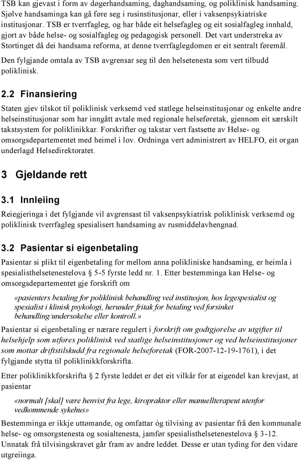 Det vart understreka av Stortinget då dei handsama reforma, at denne tverrfaglegdomen er eit sentralt føremål.