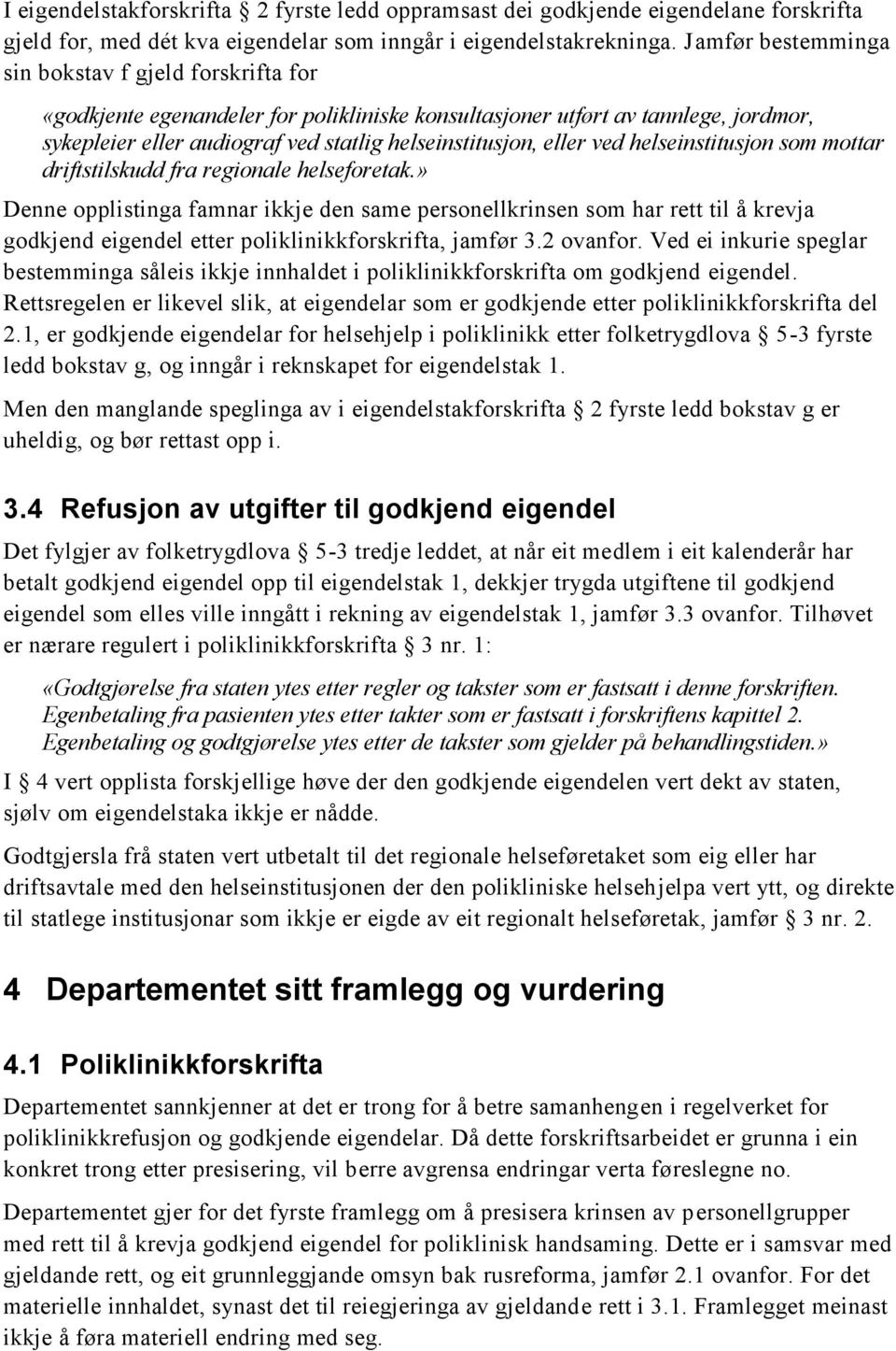 eller ved helseinstitusjon som mottar driftstilskudd fra regionale helseforetak.