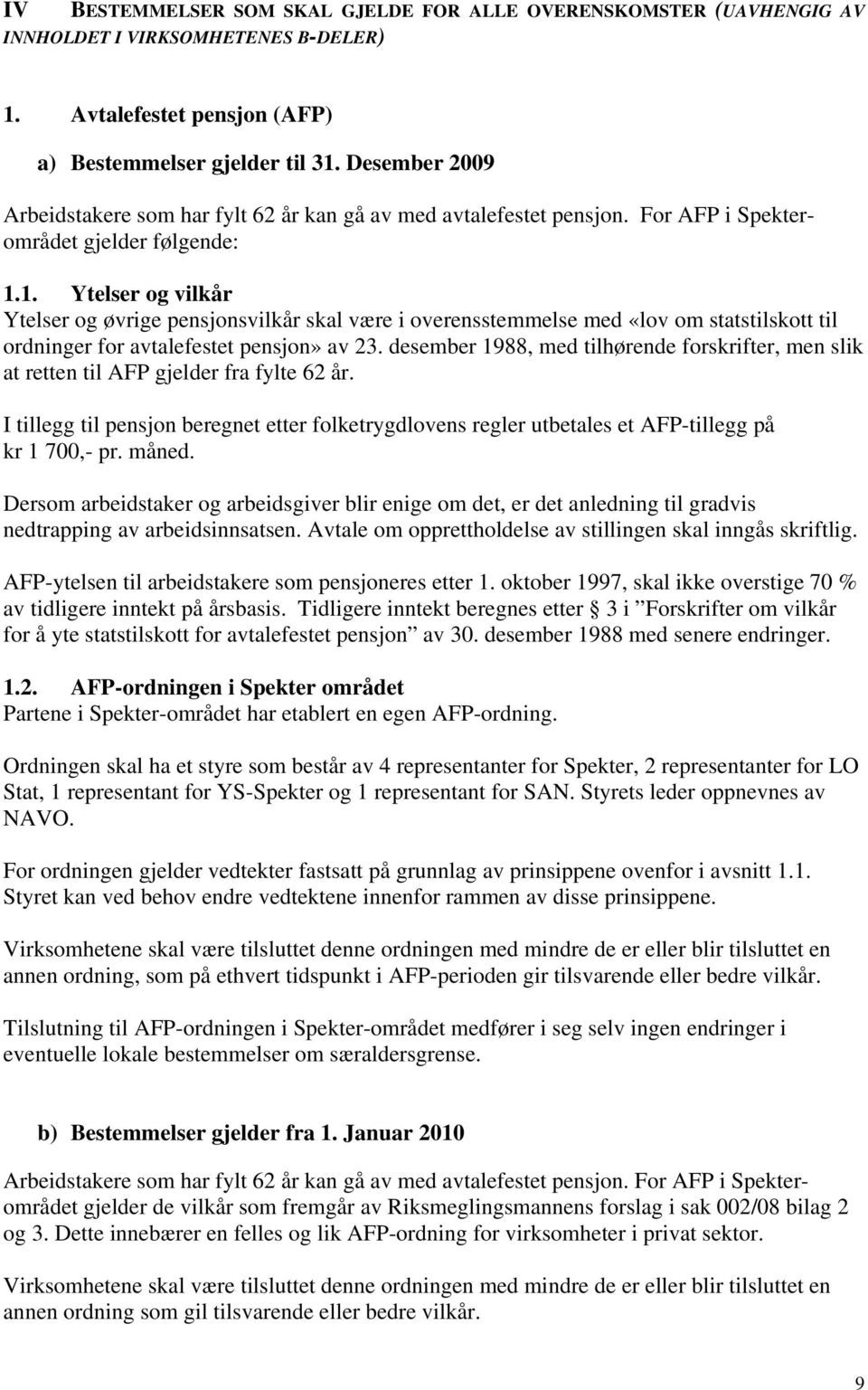 1. Ytelser og vilkår Ytelser og øvrige pensjonsvilkår skal være i overensstemmelse med «lov om statstilskott til ordninger for avtalefestet pensjon» av 23.