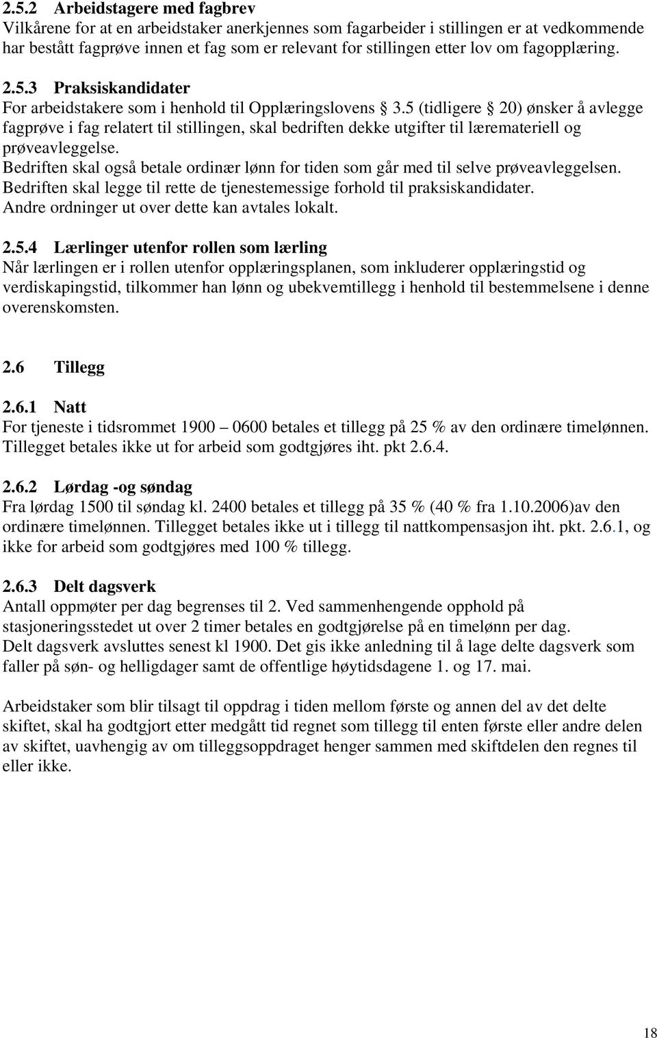 5 (tidligere 20) ønsker å avlegge fagprøve i fag relatert til stillingen, skal bedriften dekke utgifter til læremateriell og prøveavleggelse.