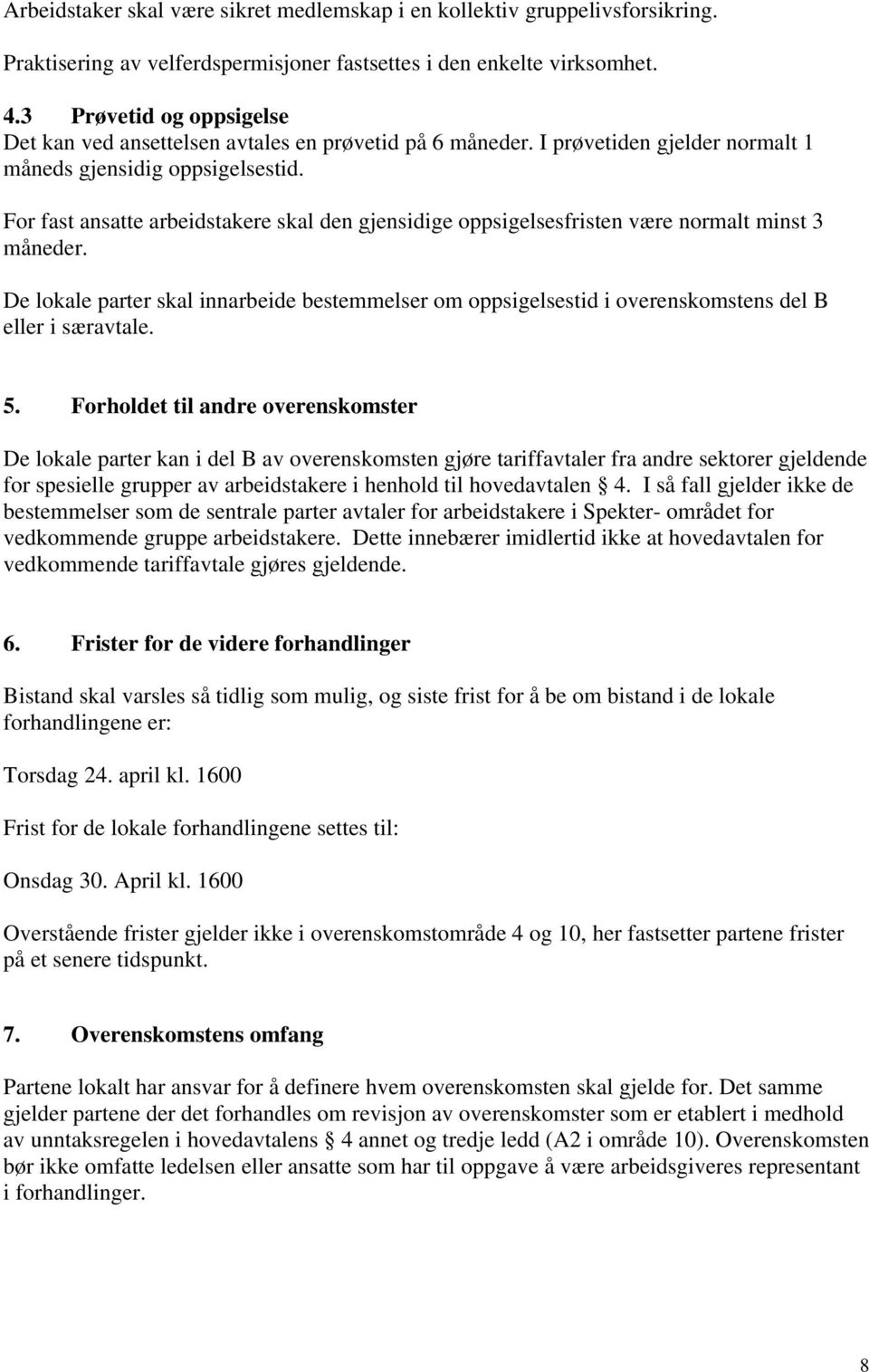 For fast ansatte arbeidstakere skal den gjensidige oppsigelsesfristen være normalt minst 3 måneder.