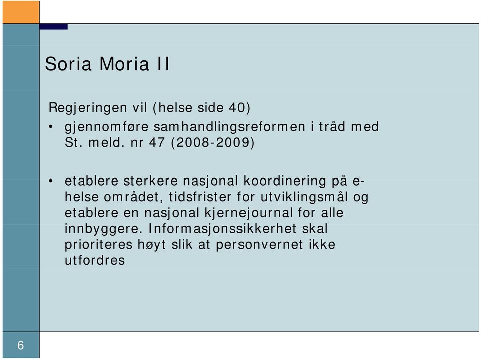 nr 47 (2008-2009) etablere sterkere nasjonal koordinering på e- helse området,