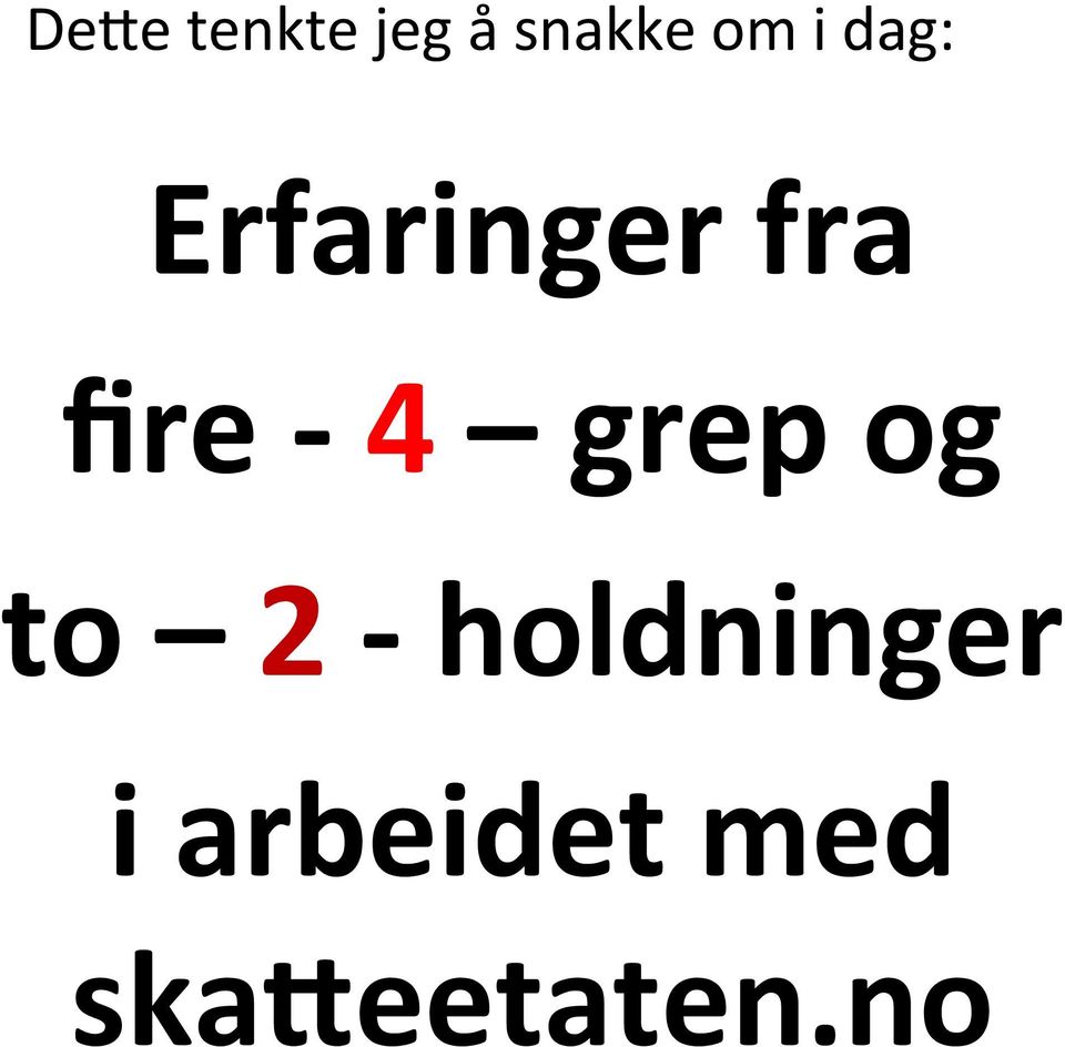 4 grep og to 2 - holdninger