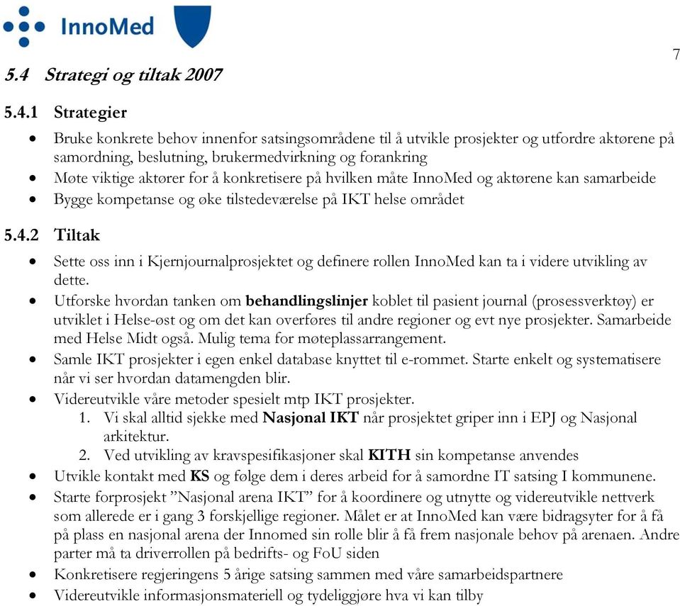 2 Tiltak Sette oss inn i Kjernjournalprosjektet og definere rollen InnoMed kan ta i videre utvikling av dette.