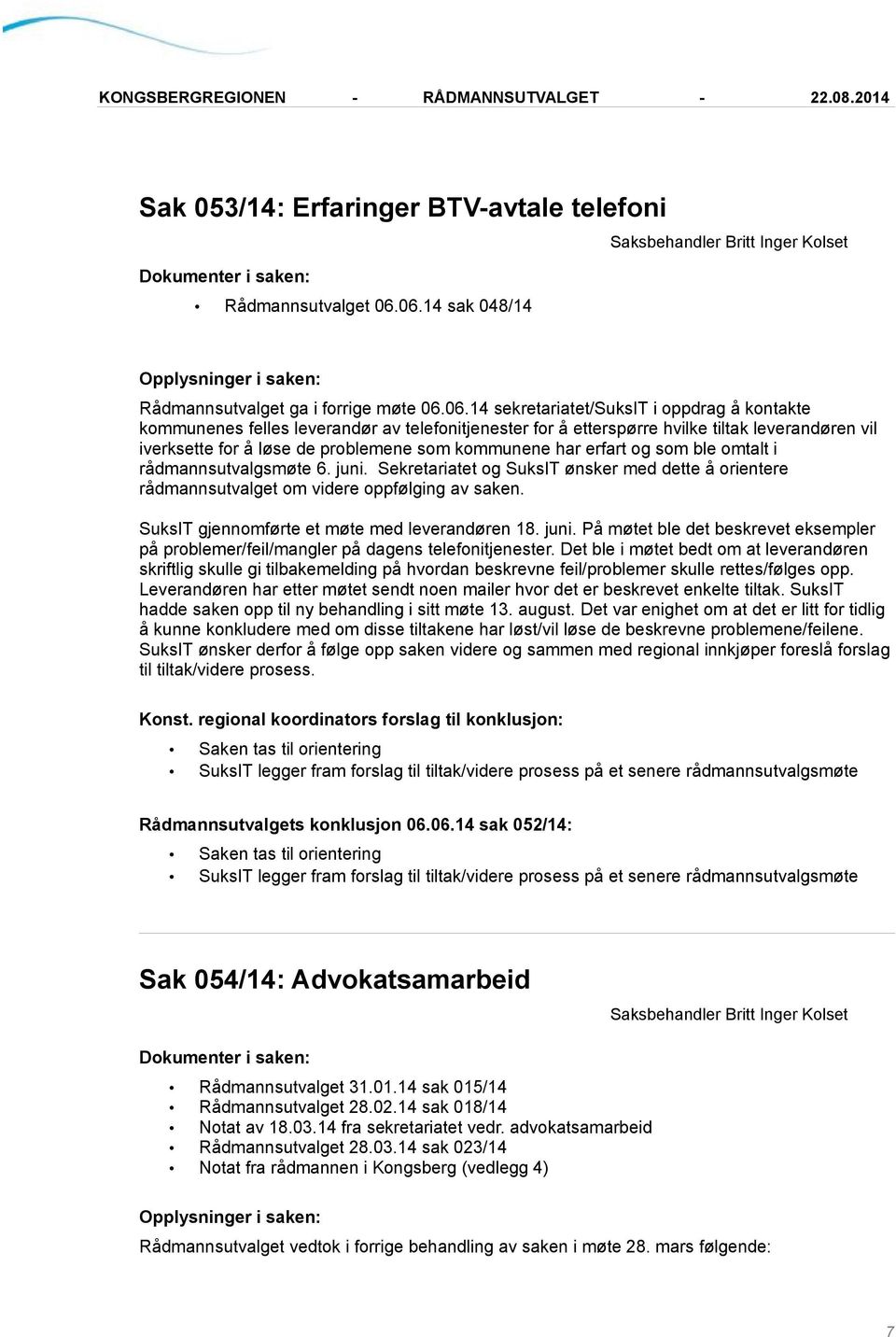 vil iverksette for å løse de problemene som kommunene har erfart og som ble omtalt i rådmannsutvalgsmøte 6. juni.