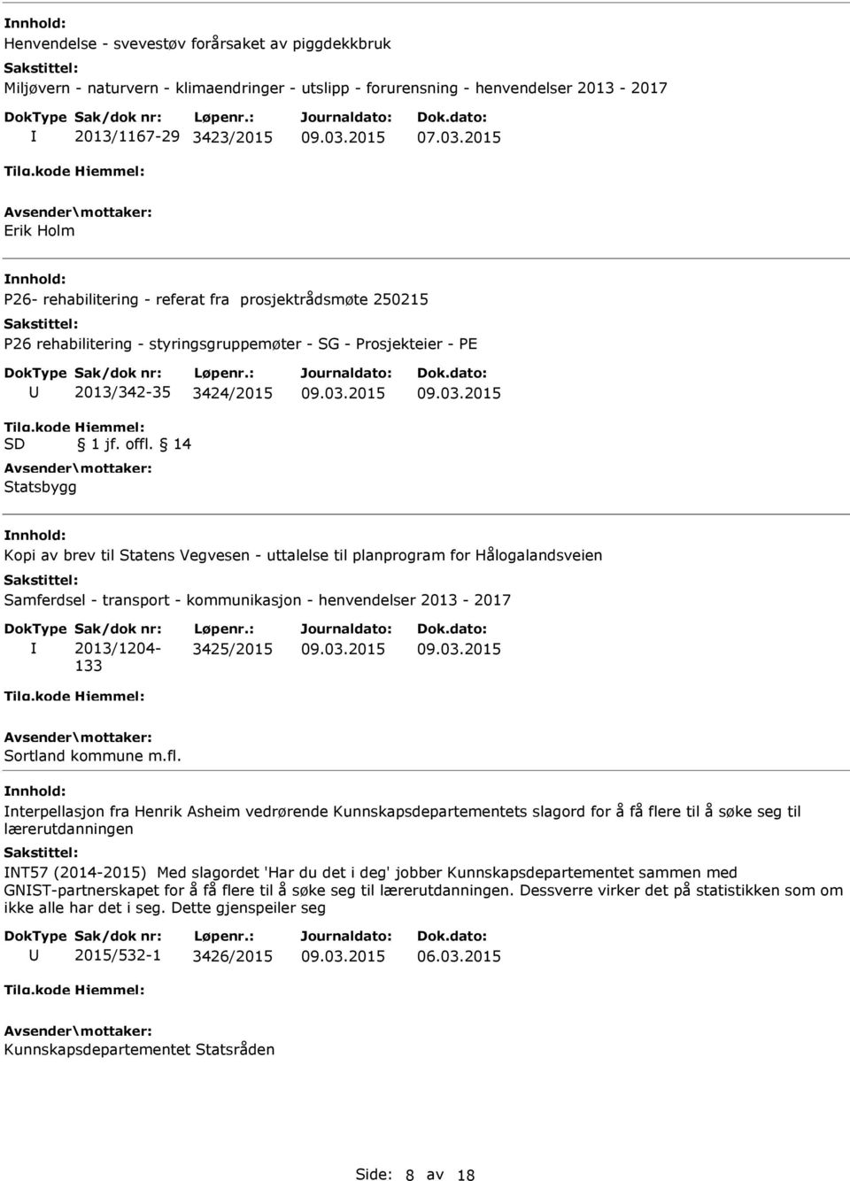 14 Statsbygg Kopi av brev til Statens Vegvesen - uttalelse til planprogram for Hålogalandsveien Samferdsel - transport - kommunikasjon - henvendelser 2013-2017 Sak/dok nr: 2013/1204-133 Løpenr.