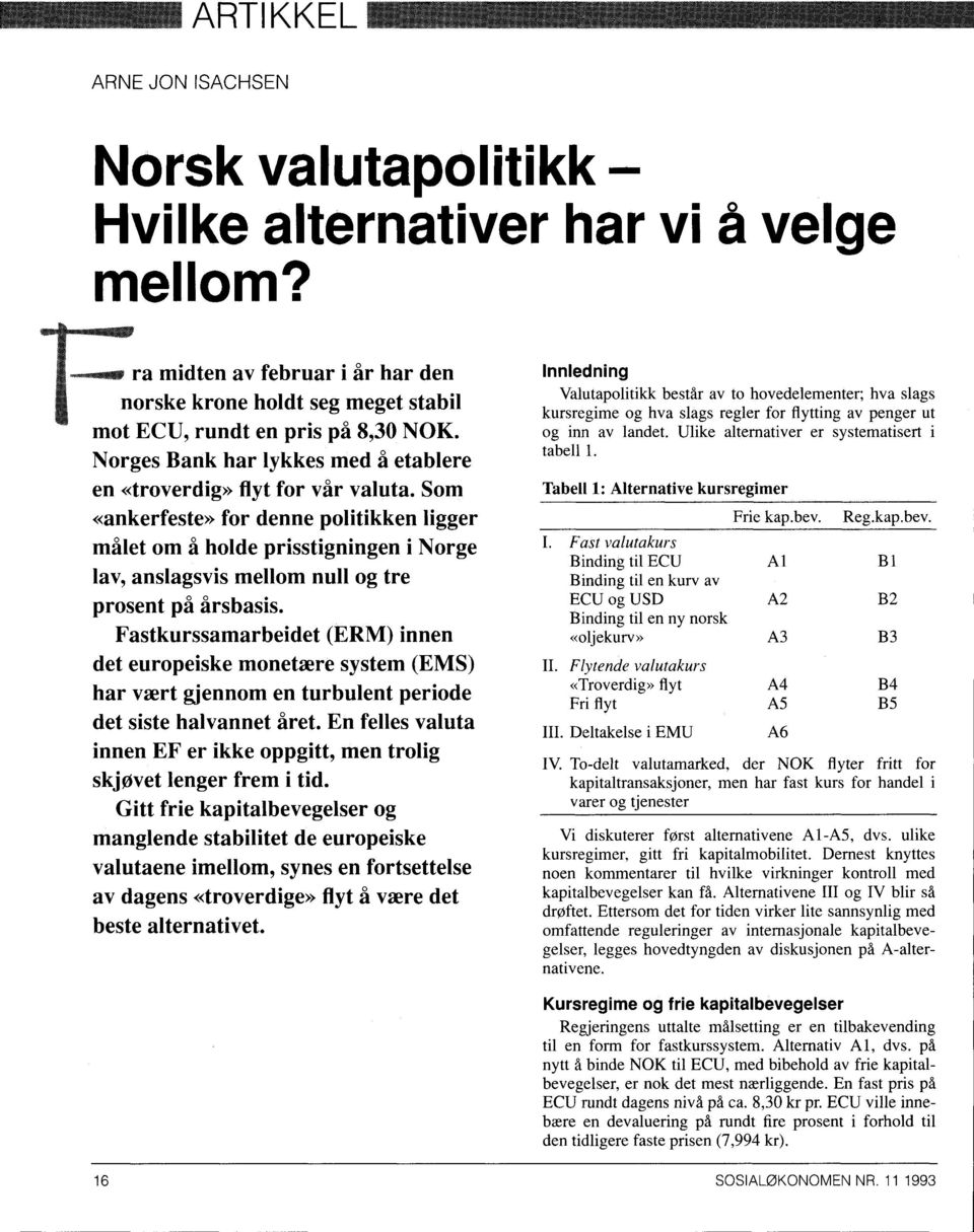 Som «ankerfeste» for denne politikken ligger målet om å holde prisstigningen i Norge lav, anslagsvis mellom null og tre prosent på firsbasis.