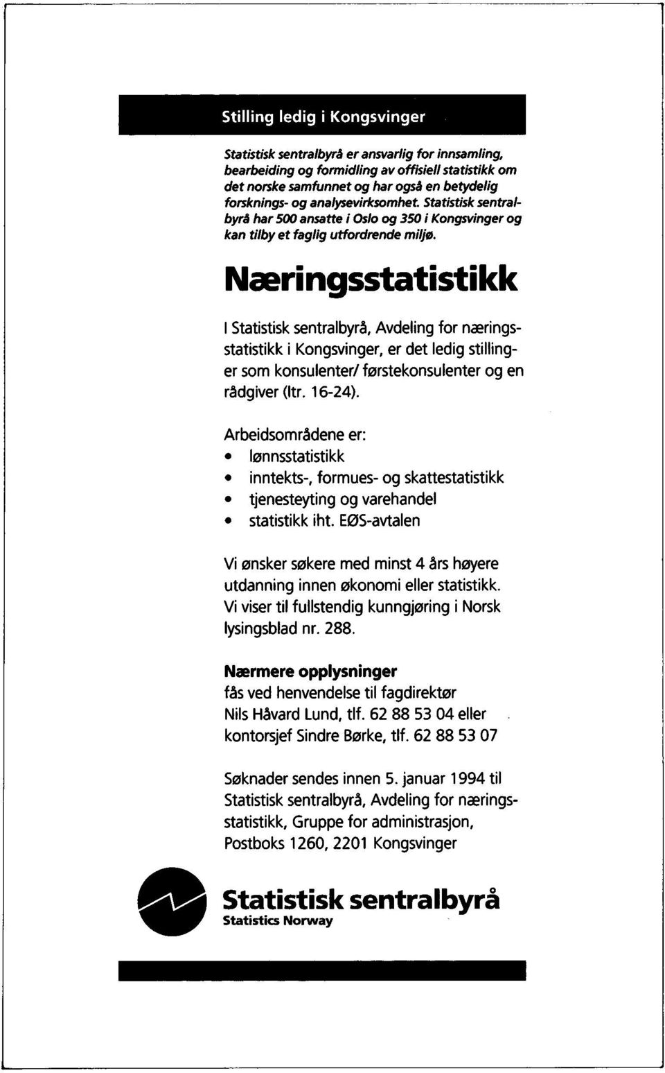 Næringsstatistikk I Statistisk sentralbyrå, Avdeling for næringsstatistikk i Kongsvinger, er det ledig stillinger som konsulenter/ førstekonsulenter og en rådgiver (ltr. 16-24).