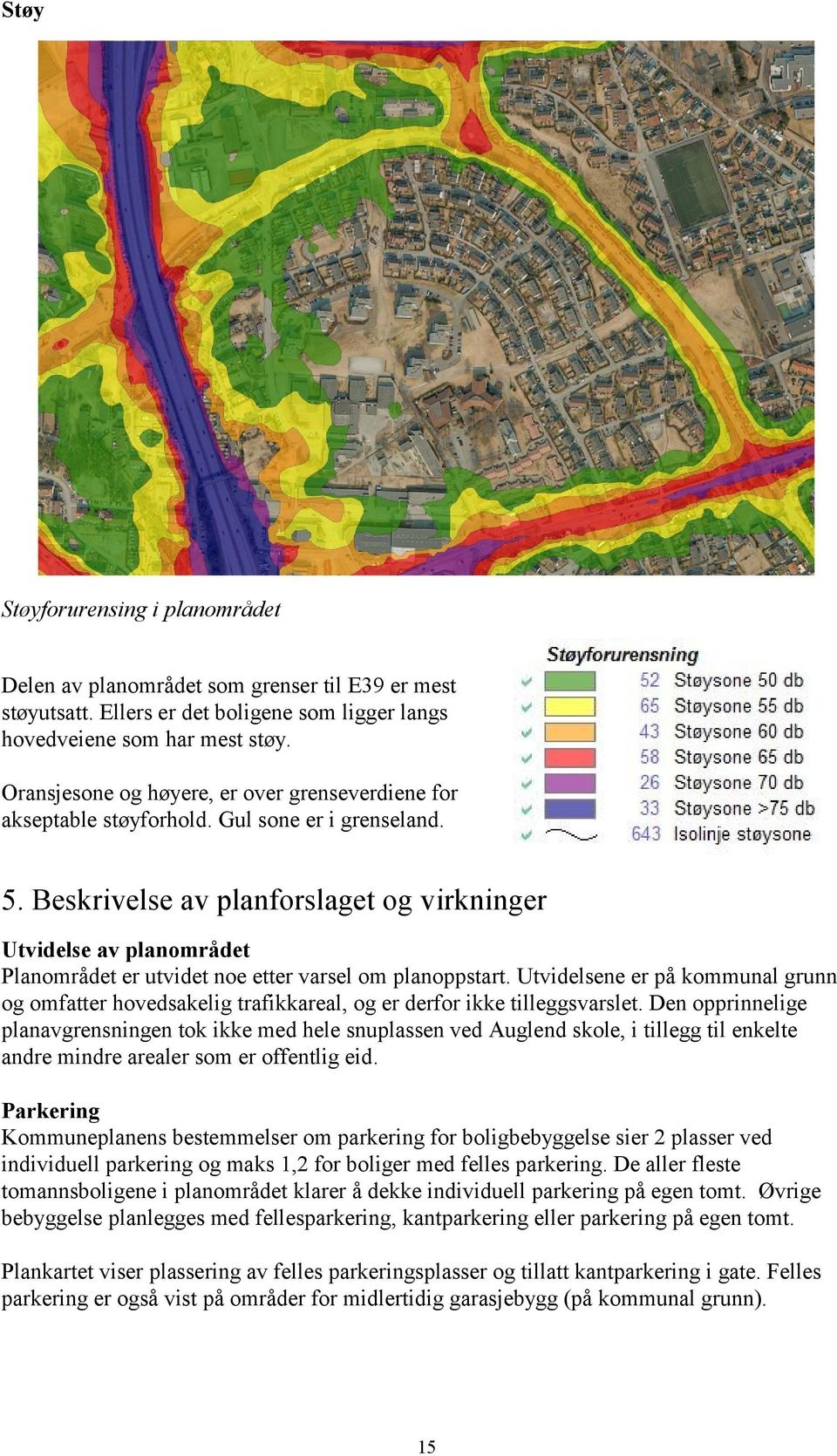 Beskrivelse av planforslaget og virkninger Utvidelse av planområdet Planområdet er utvidet noe etter varsel om planoppstart.