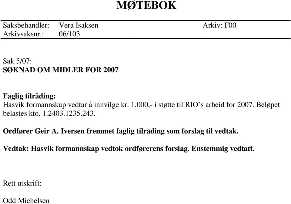 000,- i støtte til RIO s arbeid for 2007. Beløpet belastes kto. 1.2403.1235.243.