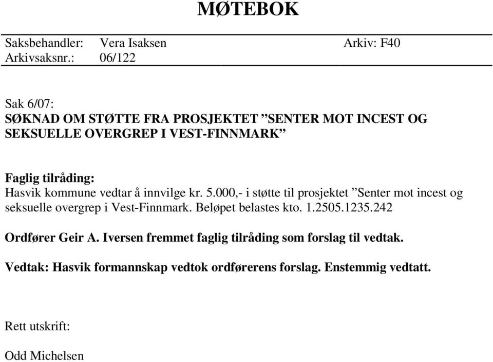 kommune vedtar å innvilge kr. 5.000,- i støtte til prosjektet Senter mot incest og seksuelle overgrep i Vest-Finnmark.