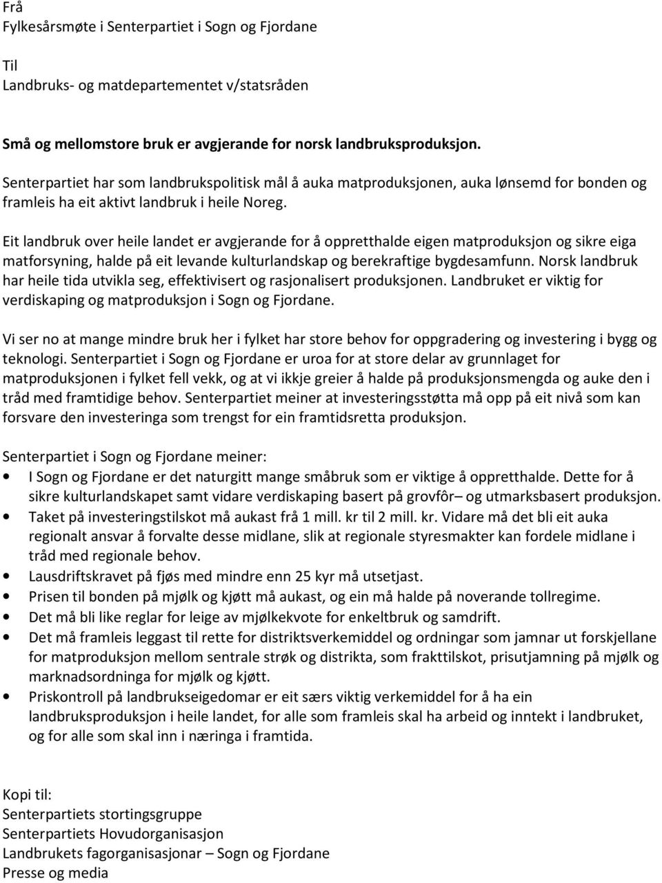 Eit landbruk over heile landet er avgjerande for å oppretthalde eigen matproduksjon og sikre eiga matforsyning, halde på eit levande kulturlandskap og berekraftige bygdesamfunn.