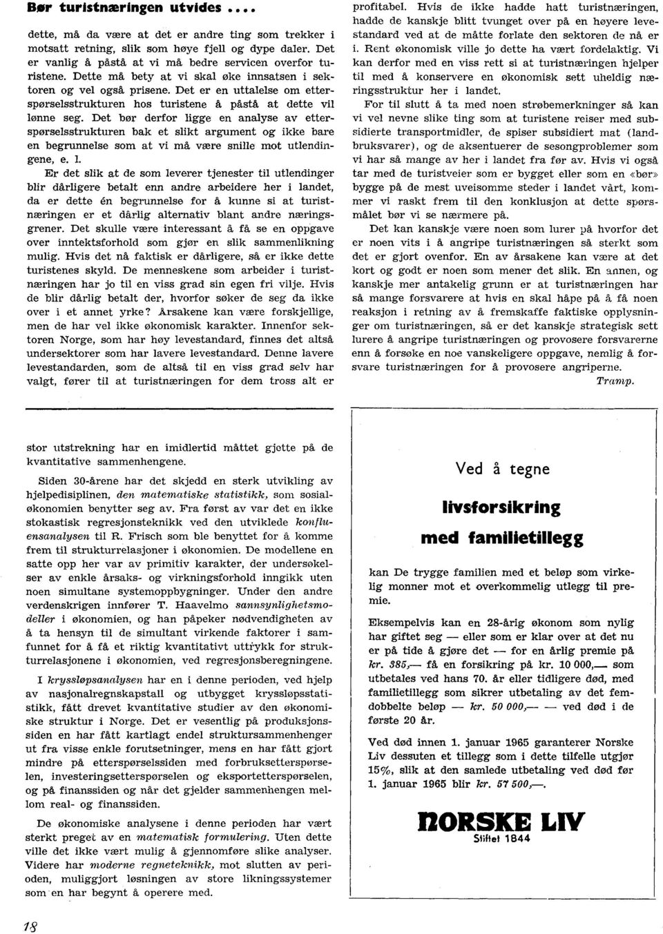 Det bør derfor ligge en analyse av etterspørselsstrukturen bak et slikt argument og ikke bare en begrunnelse som at vi må være snille mot utlendingene, e. 1.