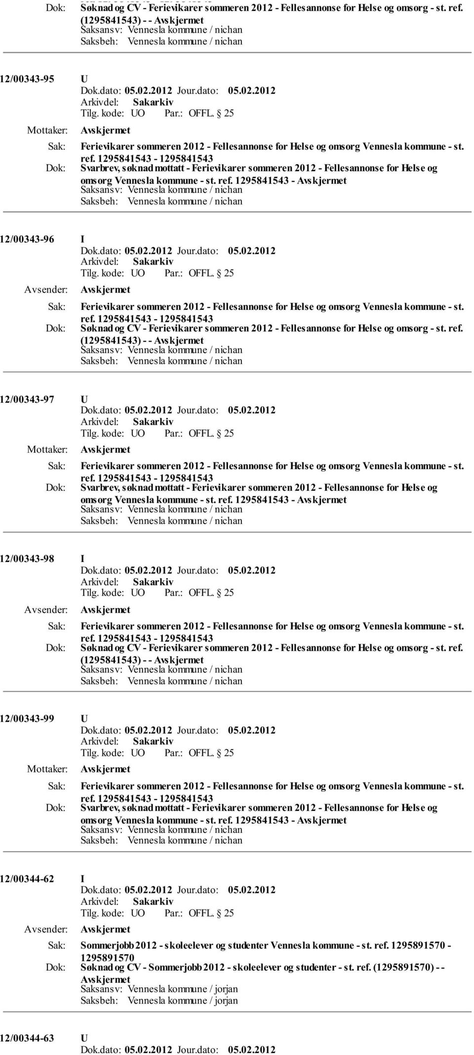 1295841543-12/00343-96 I  (1295841543) - - 12/00343-97 U Svarbrev, søknad mottatt - Ferievikarer sommeren 2012 - Fellesannonse for Helse og omsorg Vennesla kommune - st. ref.