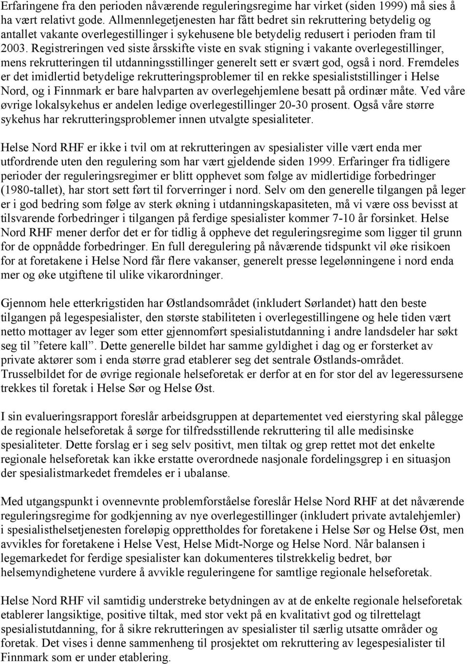 Registreringen ved siste årsskifte viste en svak stigning i vakante overlegestillinger, mens rekrutteringen til utdanningsstillinger generelt sett er svært god, også i nord.