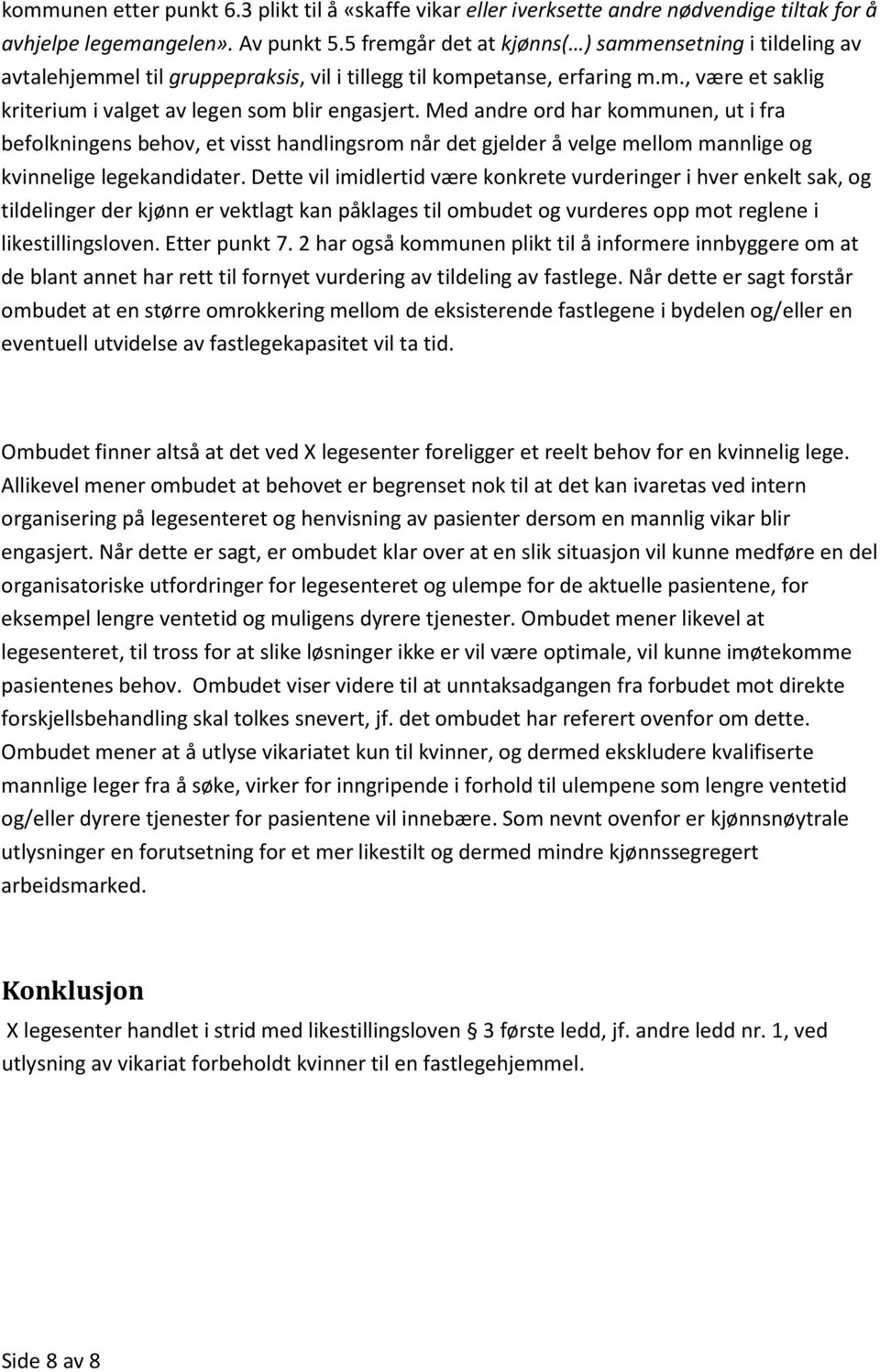 Med andre ord har kommunen, ut i fra befolkningens behov, et visst handlingsrom når det gjelder å velge mellom mannlige og kvinnelige legekandidater.