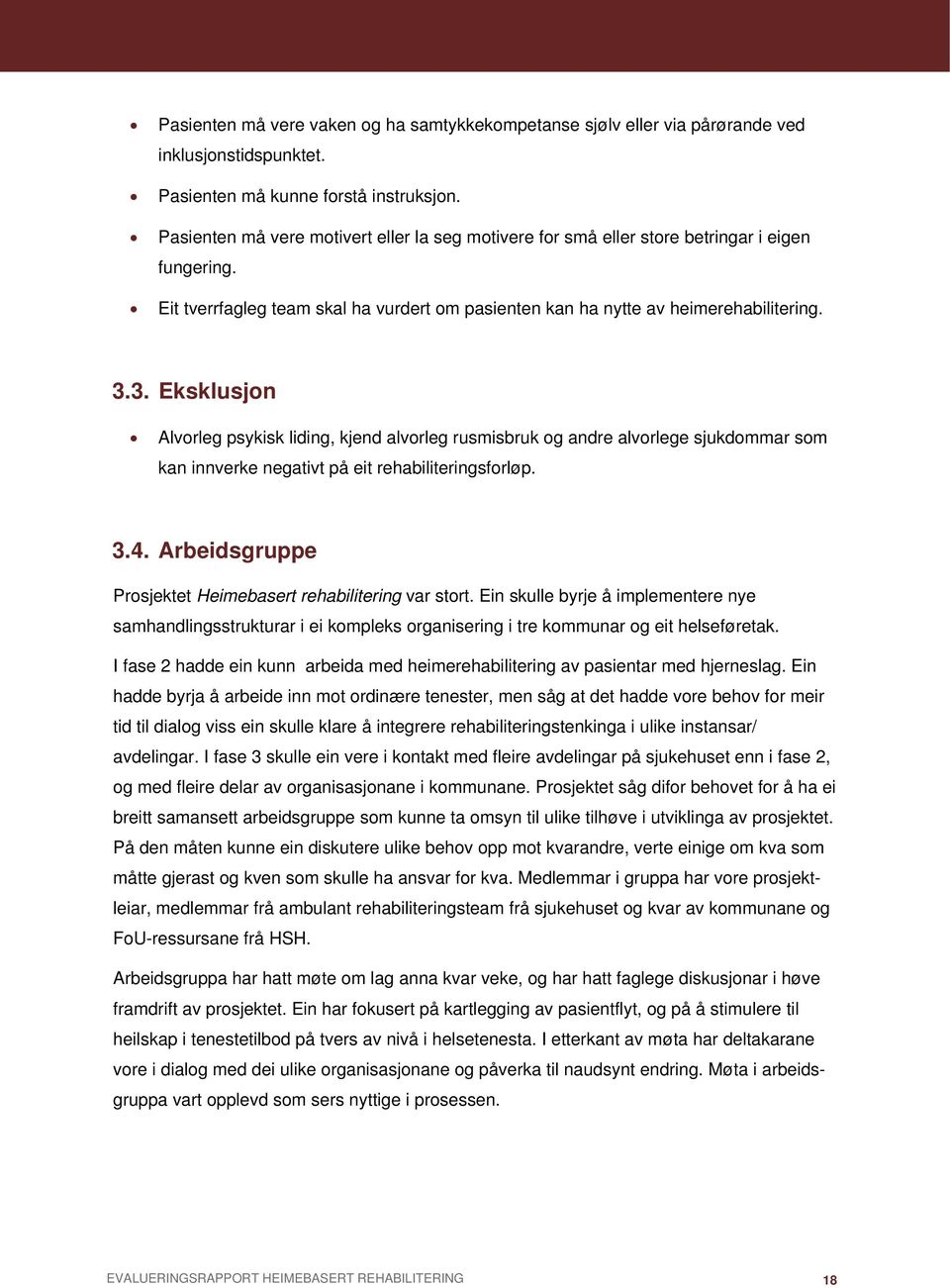 3. Eksklusjon Alvorleg psykisk liding, kjend alvorleg rusmisbruk og andre alvorlege sjukdommar som kan innverke negativt på eit rehabiliteringsforløp. 3.4.