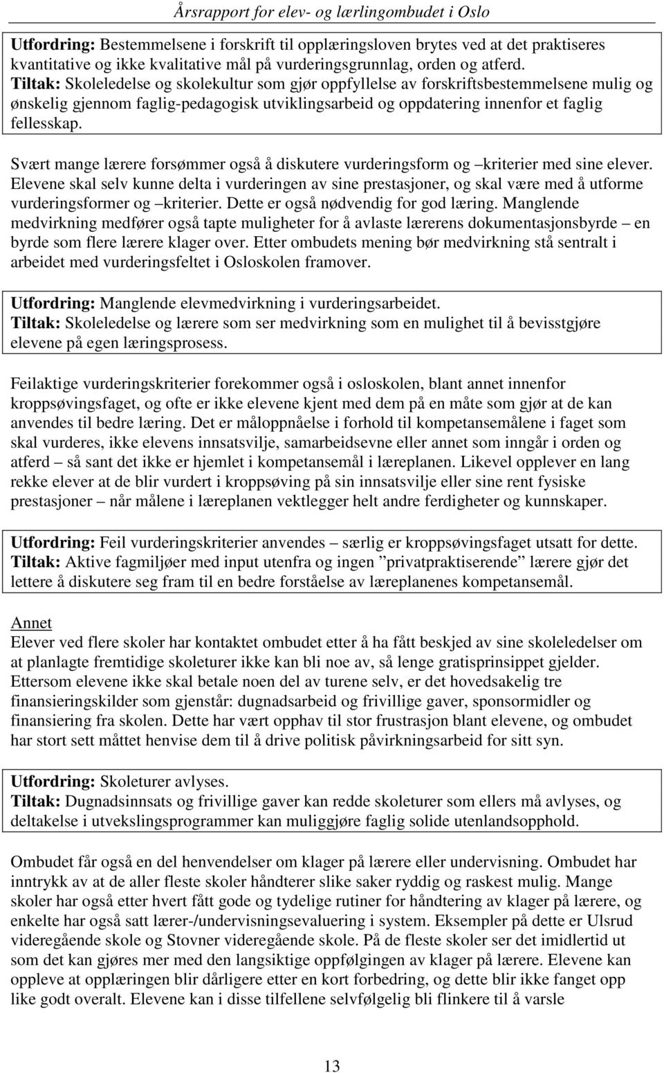 Svært mange lærere forsømmer også å diskutere vurderingsform og kriterier med sine elever.