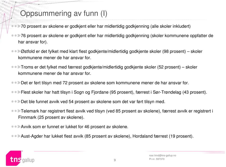 Troms er det fylket med færrest godkjente/midlertidig godkjente skoler (52 prosent) skoler kommunene mener de har ansvar for.