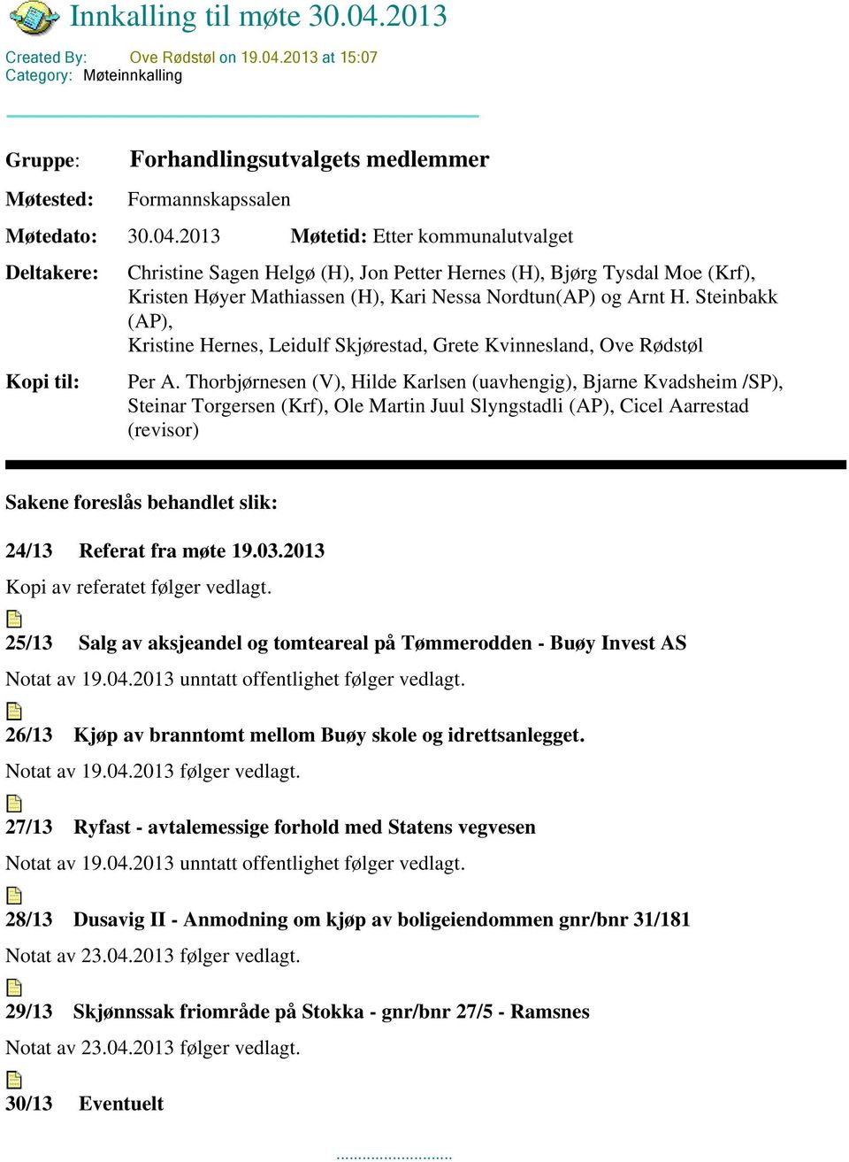 2013 at 15:07 Category: Møteinnkalling Gruppe: Møtested: Forhandlingsutvalgets medlemmer Formannskapssalen Møtedato: 30.04.