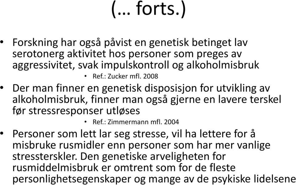 2008 Der man finner en genetisk disposisjon for utvikling av alkoholmisbruk, finner man også gjerne en lavere terskel før stressresponser utløses Ref.