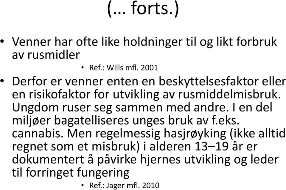 Ungdom ruser seg sammen med andre. I en del miljøer bagatelliseres unges bruk av f.eks. cannabis.