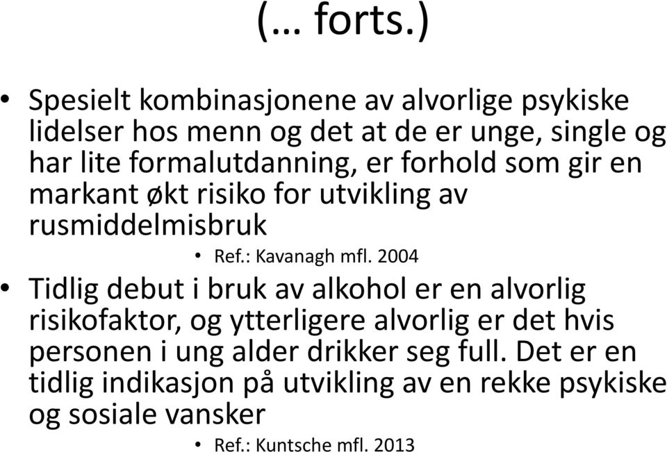 2004 Tidlig debut i bruk av alkohol er en alvorlig risikofaktor, og ytterligere alvorlig er det hvis personen i ung