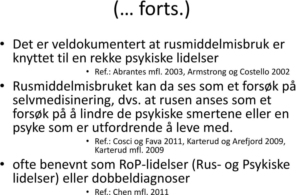 at rusen anses som et forsøk på å lindre de psykiske smertene eller en psyke som er utfordrende å leve med. Ref.