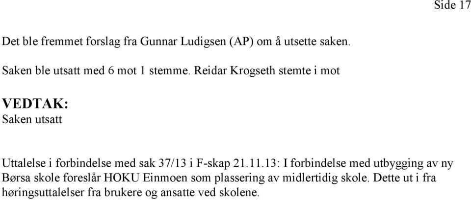 Reidar Krogseth stemte i mot Saken utsatt Uttalelse i forbindelse med sak 37/13 i F-skap 21.11.