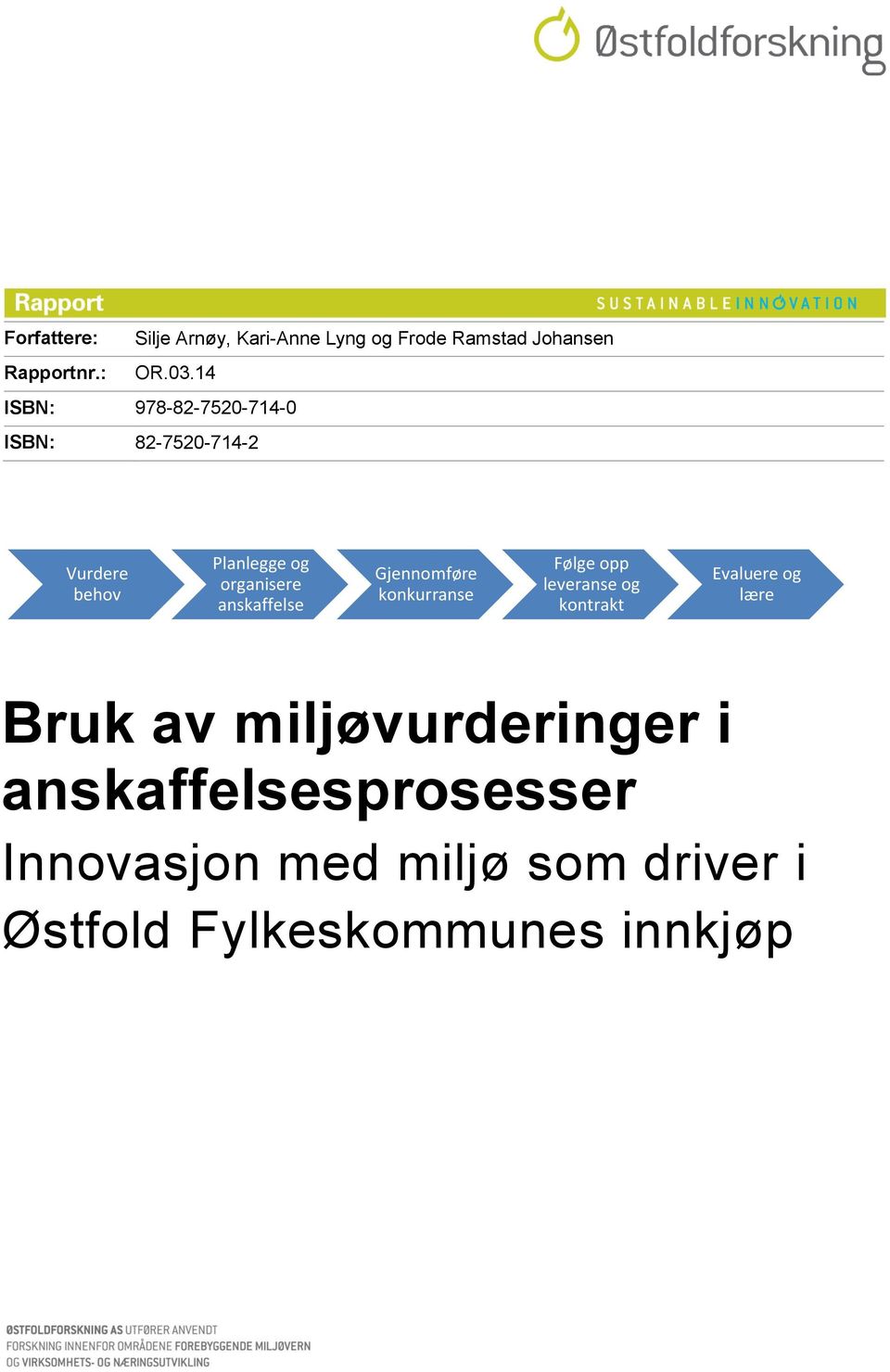 anskaffelse Gjennomføre konkurranse Følge opp leveranse og kontrakt Evaluere og lære Bruk