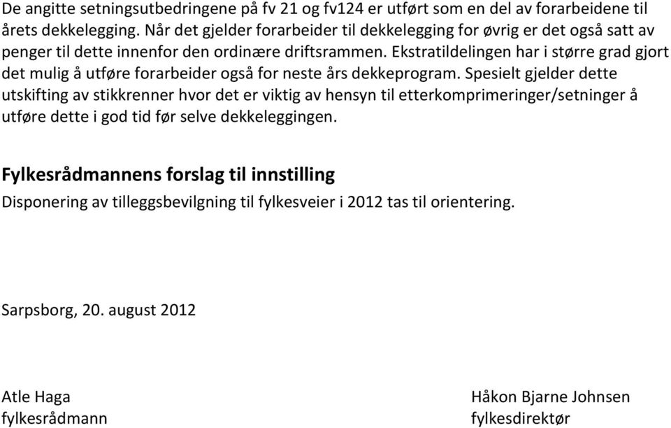 Ekstratildelingen har i større grad gjort det mulig å utføre forarbeider også for neste års dekkeprogram.