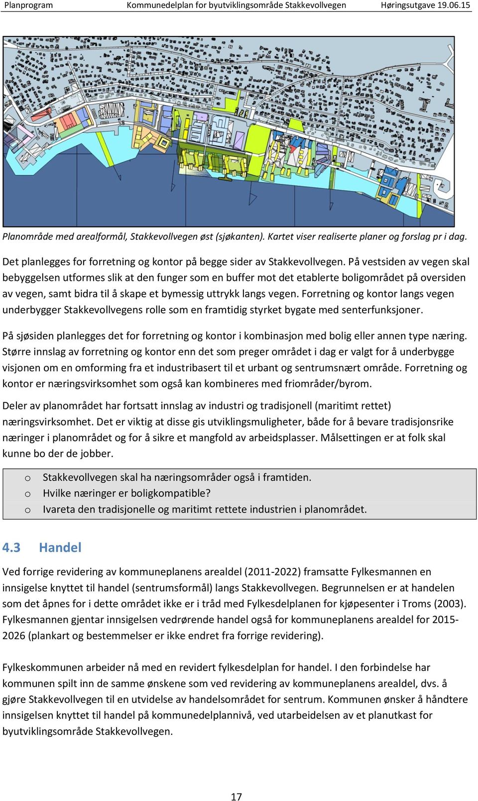 På vestsiden av vegen skal bebyggelsen utfrmes slik at den funger sm en buffer mt det etablerte bligmrådet på versiden av vegen, samt bidra til å skape et bymessig uttrykk langs vegen.