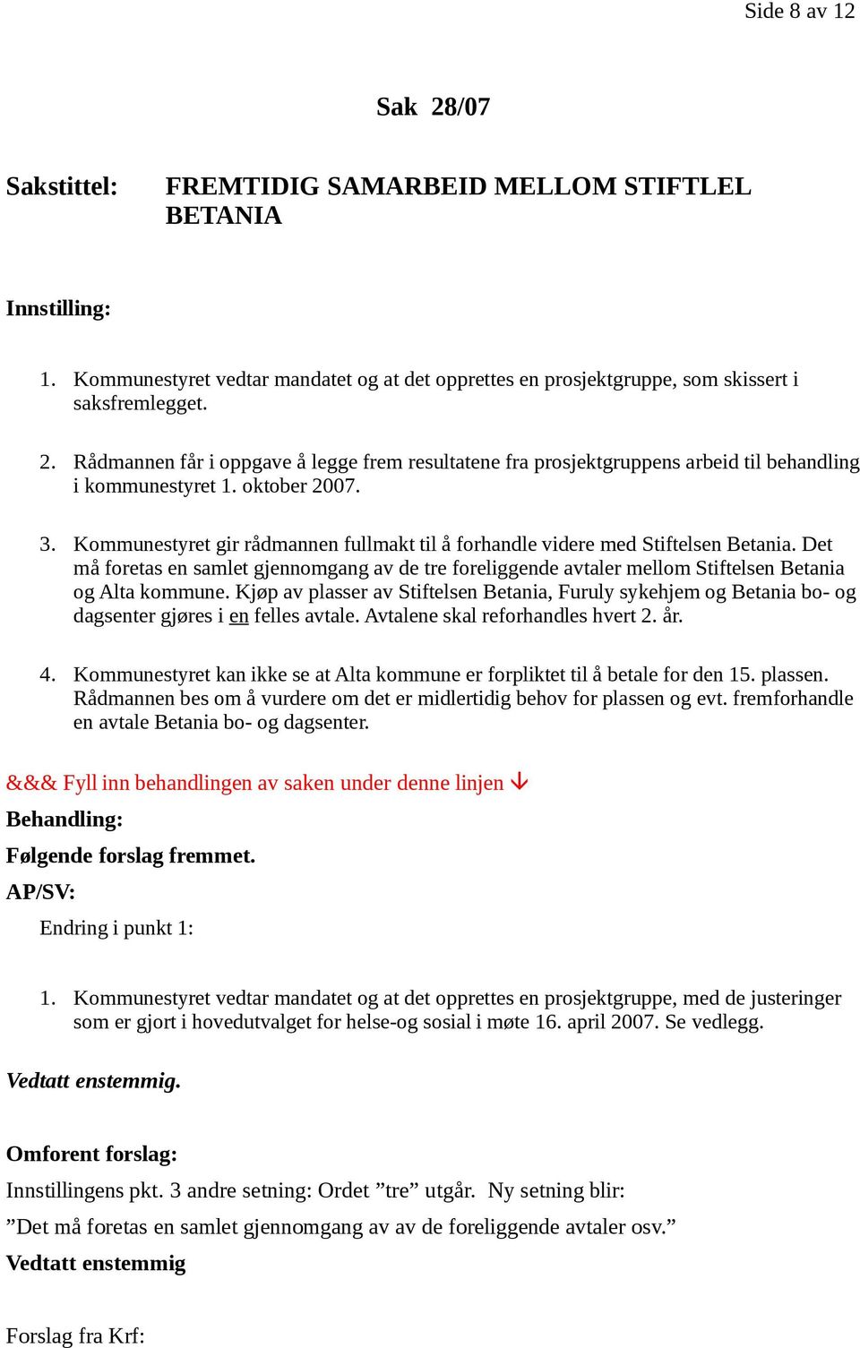 Det må foretas en samlet gjennomgang av de tre foreliggende avtaler mellom Stiftelsen Betania og Alta kommune.