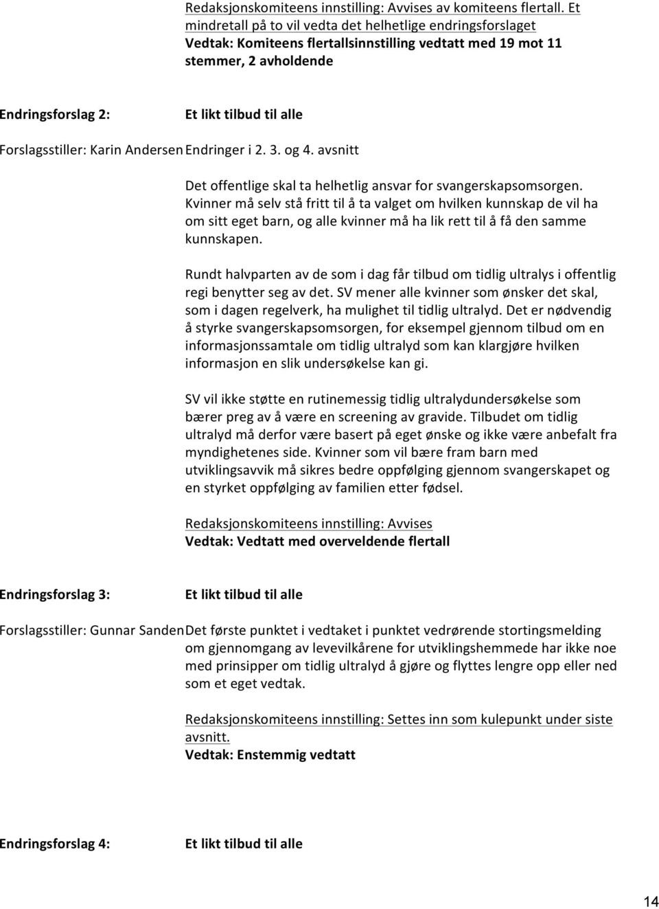 Forslagsstiller: Karin Andersen Endringer i 2. 3. og 4. avsnitt Det offentlige skal ta helhetlig ansvar for svangerskapsomsorgen.