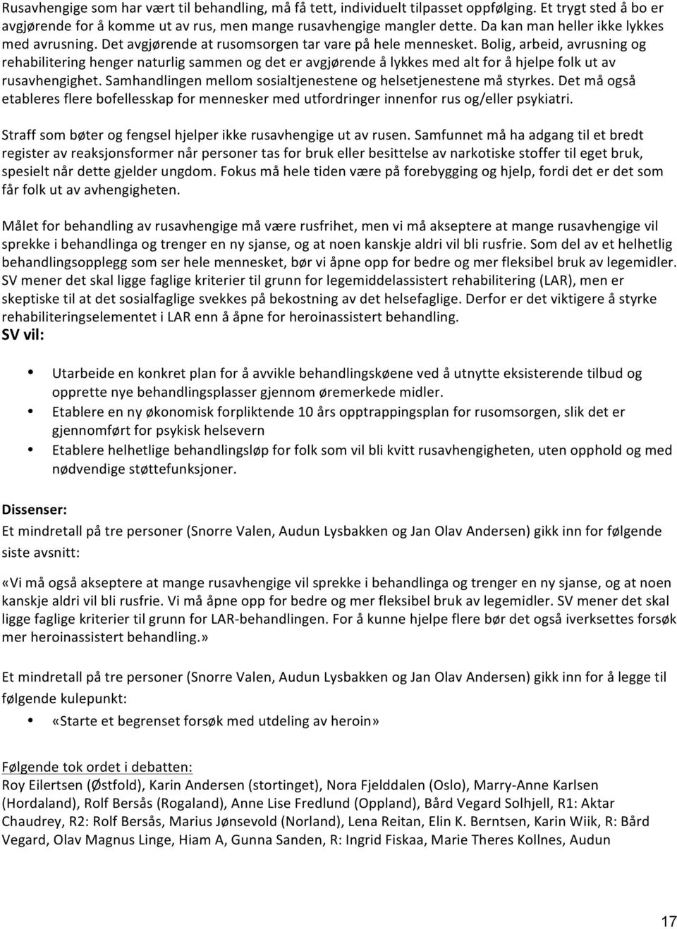 Bolig, arbeid, avrusning og rehabilitering henger naturlig sammen og det er avgjørende å lykkes med alt for å hjelpe folk ut av rusavhengighet.